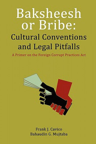 Könyv Baksheesh or Bribe: Cultural Conventions and Legal Pitfalls Frank J. Cavico