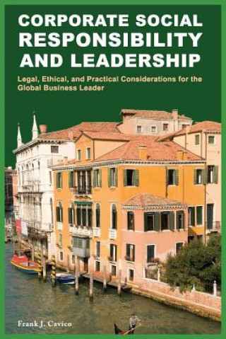Kniha Corporate Social Responsibility and Leadership: Legal, Ethical, and Practical Considerations for the Global Business Leader Frank J. Cavico