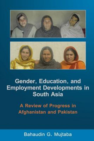 Kniha Gender, Education, and Employment Developments in South Asia: A Review of Progress in Afghanistan and Pakistan Bahaudin G. Mujtaba
