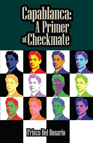 Könyv Capablanca: A Primer of Checkmate Frisco del Rosario