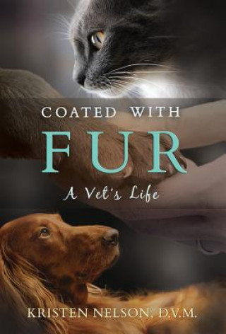 Könyv Coated with Fur: A Vet's Life Kristen Nelson