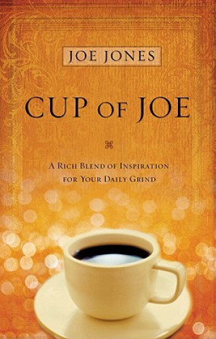 Kniha Cup of Joe Devotional: A Rich Blend of Insight for Your Life's Spiritual Journey Joe Jones