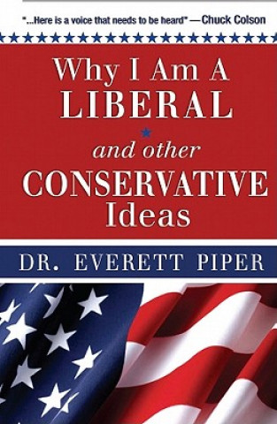 Book Why I Am a "Liberal" and Other Conservative Ideas Everett Piper