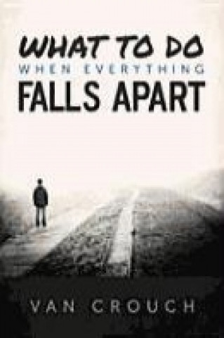 Kniha What to Do When Everything Falls Apart Van Crouch
