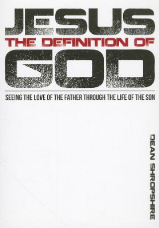 Książka Jesus, the Definition of God: Seeing the Love of the Father Through the Life of the Son Dean Shropshire