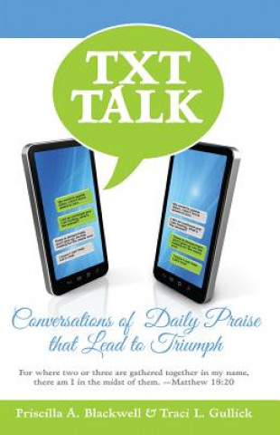 Kniha Txt Talk: Conversations of Daily Praise That Lead to Triumph Patricia A. Blackwell