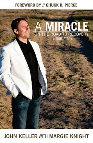 Carte A Miracle on the Road to Recovery: A True Story John Keller