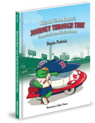 Könyv Wally the Green Monster's Journey Through Time: Fenway Park's Incredible First Century Dustin Pedroia