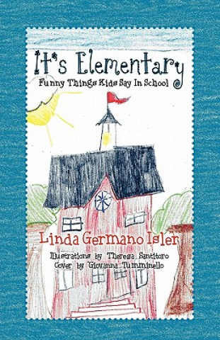 Kniha It's Elementary, Funny Things Kids Say in School Linda Germano Isler