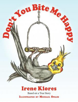 Book Don't You Bite Me Happy! Based on a True Story... Irene Klores