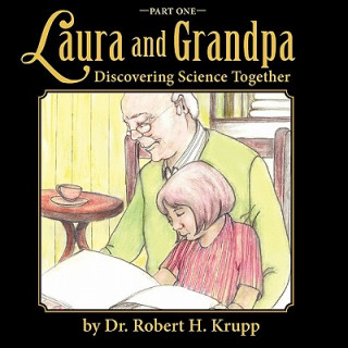 Kniha Laura and Grandpa, Discovering Science Together, Part One Robert H. Krupp