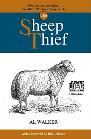 Audio The Sheep Thief: How Anyone, Anywhere, Can Make a Positive Change in Life Al Walker