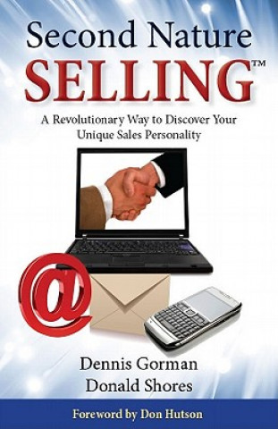 Kniha Second Nature Selling: A Revolutionary Way to Discover Your Unique Sales Personality Dennis Gorman