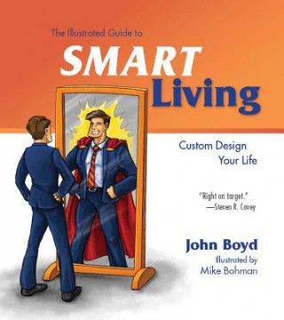 Carte The Illustrated Guide to Smart Living: Custom Design Your Life John Boyd