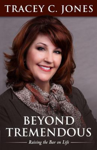Könyv Beyond Tremendous: Raising the Bar on Life Tracey C. Jones
