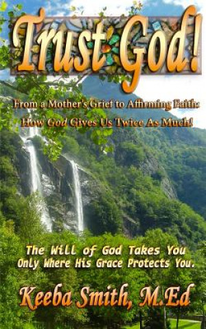 Książka Trust God! from a Mother's Grief to Affirming Faith Keeba Smith