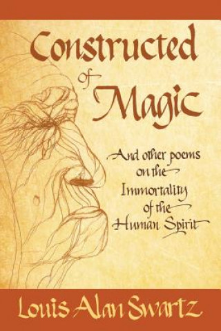 Buch Constructed of Magic and Other Poems on the Immortality of the Human Spirit Louis Alan Swartz