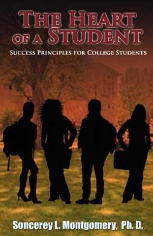 Könyv The Heart of a Student: Success Principles for College Students Soncerey L. Montgomery