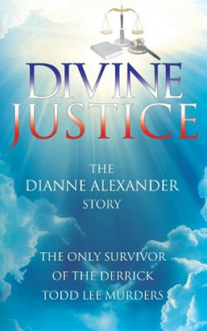 Kniha Divine Justice: The Dianne Alexander Story Dianne Alexander