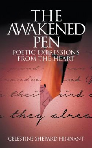 Kniha The Awakened Pen: Poetic Expressions from the Heart Celestine Shepard Hinnant