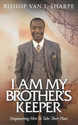 Kniha I Am My Brother's Keeper: Empowering Men to Take Their Place Van I. Sharpe