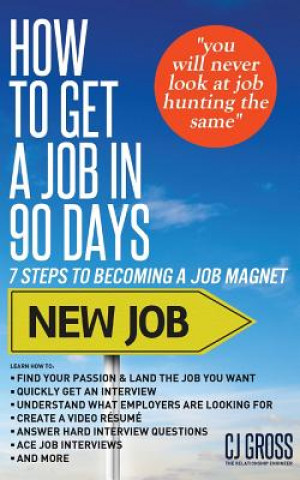Carte How to Get a Job in 90 Days: 7 Steps to Becoming a Job Magnet Cj Gross