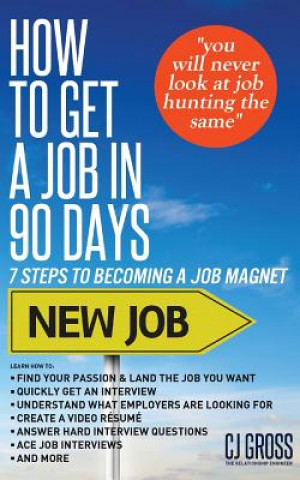 Kniha How to Get a Job in 90 Days: 7 Steps to Becoming a Job Magnet Cj Gross