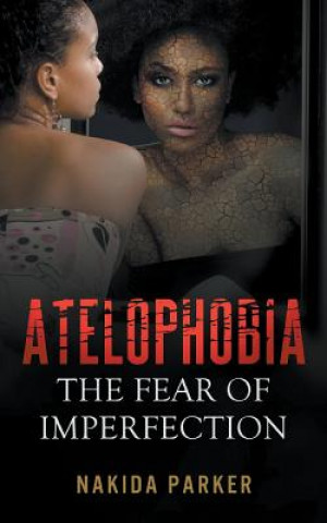 Kniha Atelophobia: The Fear of Imperfection Nakida Parker