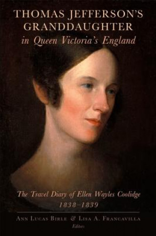 Kniha Thomas Jefferson's Granddaughter in Queen Victoria's England Ellen Wayles Coolidge