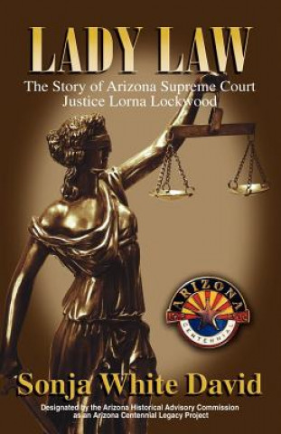 Книга Lady Law: The Story of Arizona Supreme Court Justice Lorna Lockwood Sonja White David