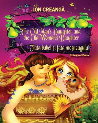 Carte The Old Man's Daughter and the Old Woman's Daughter / Fata Babei Si Fata Mosneagului Ion Creanga