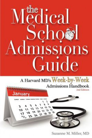 Carte The Medical School Admissions Guide: A Harvard MD's Week-By-Week Admissions Handbook, 2nd Edition Suzanne M. Miller
