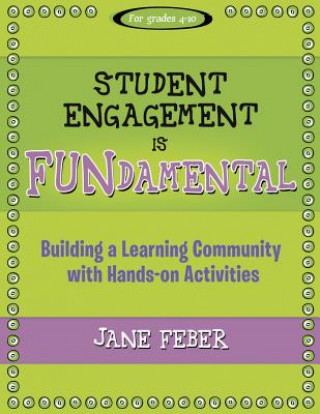 Book Student Engagement Is Fundamental: Building a Learning Community with Hands-On Activities Jane Feber