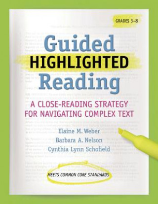 Kniha Guided Highlighted Reading: A Close-Reading Strategy for Navigating Complex Text Elaine M. Weber