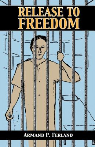 Книга Release to Freedom Armand P. Ferland