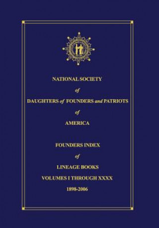 Könyv National Society of Daughters of Founders and Patriots of America Founders Index of Lineage Books Vol I-XXXX Donna Chilton Derrick