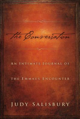 Kniha The Conversation: An Intimate Journal of the Emmaus Encounter Judy Salisbury