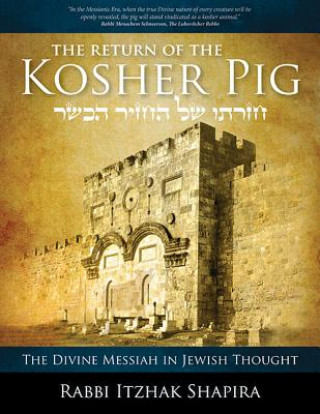 Kniha The Return of the Kosher Pig: The Divine Messiah in Jewish Thought Itzhak Shapira