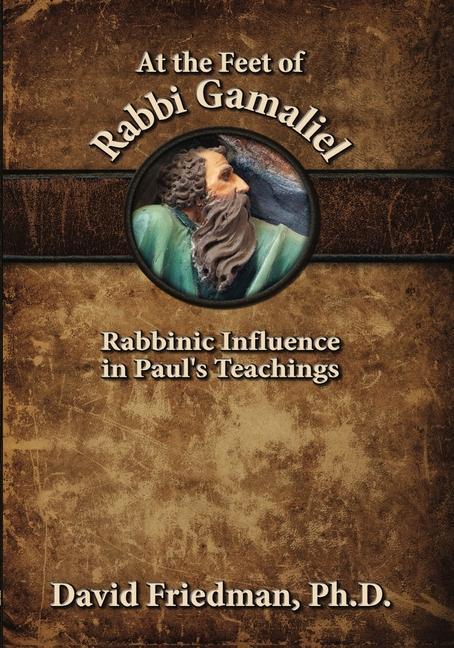 Könyv At the Feet of Rabbi Gamaliel: Rabbinic Influence in Paul's Teachings David Friedman