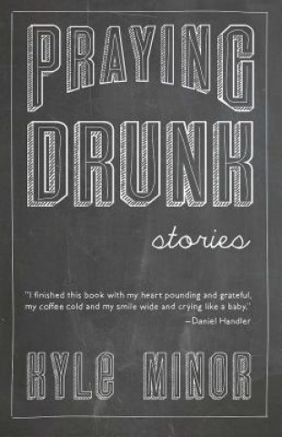 Könyv Praying Drunk: Stories, Questions Kyle Minor