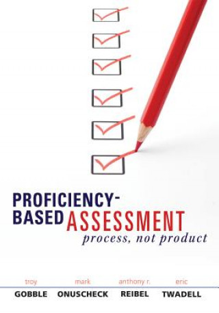 Książka Proficiency-Based Assessment: Process, Not Product Troy Gobble