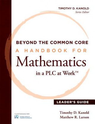 Kniha Beyond the Common Core: A Handbook for Mathemaic in a Plc at Work, Leader's Guide Timothy D. Kanold