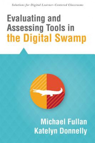 Kniha Evaluating and Assessing Tools in the Digital Swamp Michael Fullan