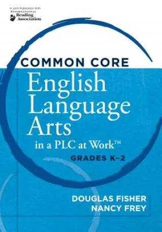 Carte Common Core English Language Arts in a PLC at Work, Grades K-2 Douglas Fisher