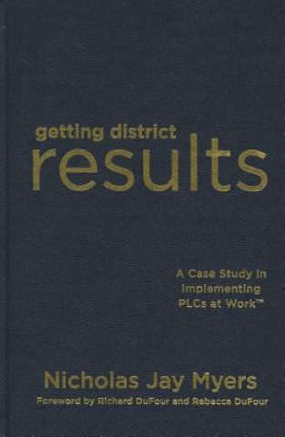 Kniha Getting District Results: A Case Study in Implementing PLCs at Work Nicholas Myers