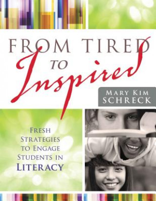 Könyv From Tired to Inspired: Fresh Strategies to Engage Students in Literacy Mary Kim Schreck