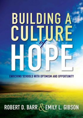 Książka Building a Culture of Hope: Enriching Schools with Optimism and Opportunity Robert D. Barr