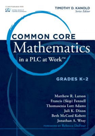 Carte Common Core Mathematics in a PLC at Work, Grades K-2 Matthew R. Larson