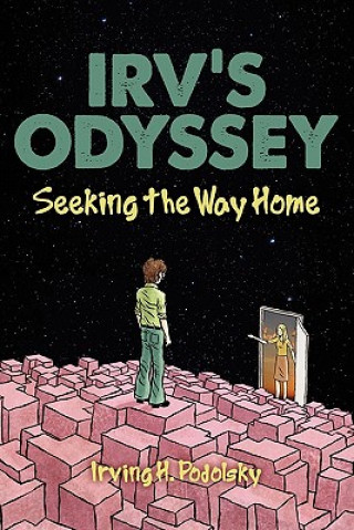 Carte Irv's Odyssey: Seeking the Way Home (Book Three) Irving H. Podolsky