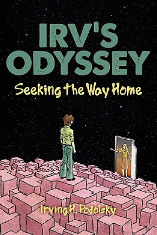 Kniha Irv's Odyssey: Seeking the Way Home (Book Three) Irving H. Podolsky